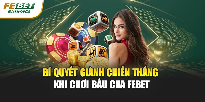 Bí quyết giành chiến thắng khi chơi bầu cua febet