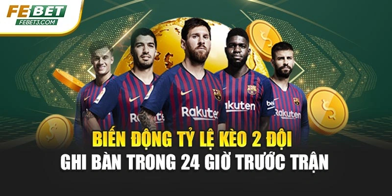 Biến động tỷ lệ kèo 2 đội ghi bàn trong 24 giờ trước trận