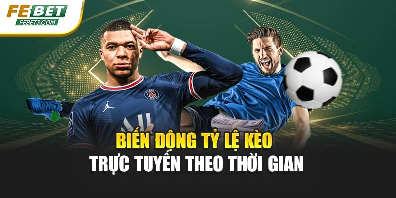Biến động tỷ lệ kèo trực tuyến theo thời gian