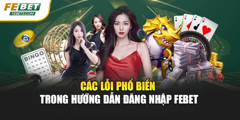 Các lỗi phổ biến trong hướng dẫn đăng nhập FEBET