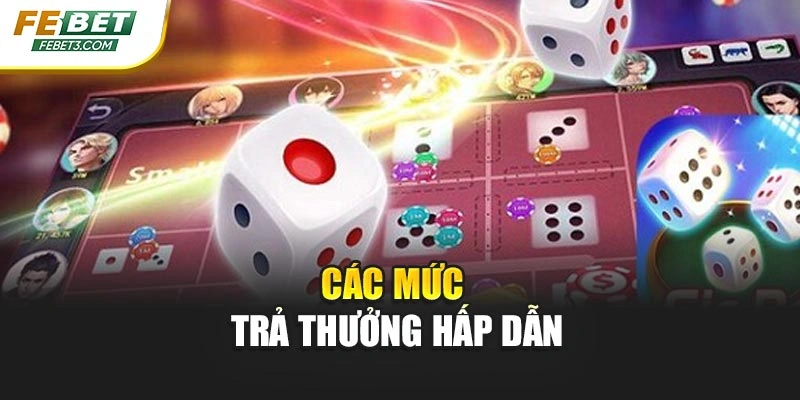 Các mức trả thưởng hấp dẫn
