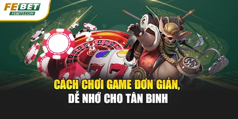 Cách chơi game đơn giản, dễ nhớ cho tân binh