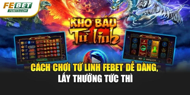 Cách Chơi Tứ Linh Febet Dễ Dàng, Lấy Thưởng Tức Thì
