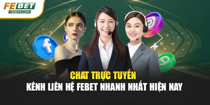 Chat trực tuyến – Kênh liên hệ FEBET nhanh nhất hiện nay