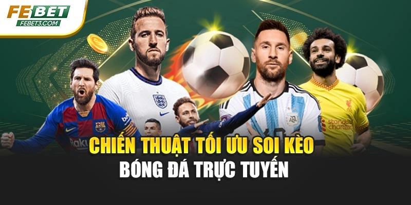 Chiến thuật tối ưu soi kèo bóng đá trực tuyến