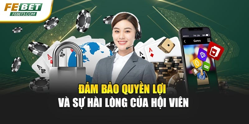 Đảm bảo quyền lợi và sự hài lòng của hội viên