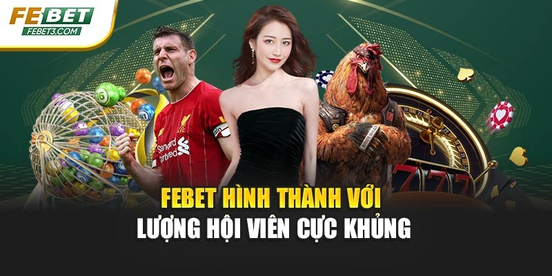 FEBET hình thành với lượng hội viên cực khủng