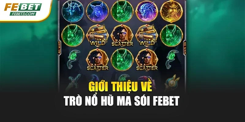 Giới thiệu về trò nổ hũ Ma Sói Febet