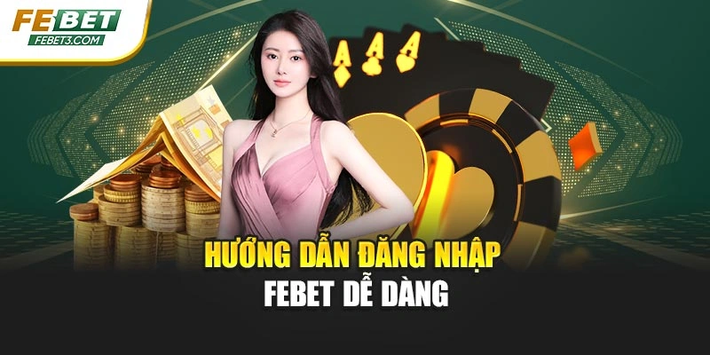 Hướng dẫn đăng nhập FEBET dễ dàng