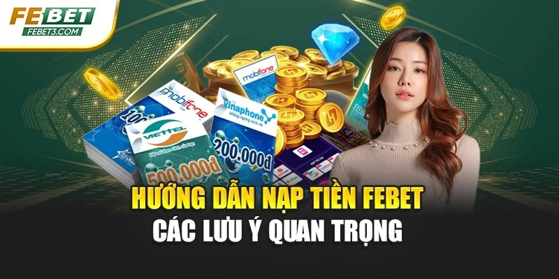 Hướng dẫn nạp tiền FEBET các lưu ý quan trọng
