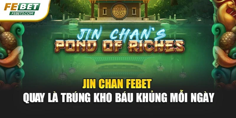 Jin Chan Febet - Quay Là Trúng Kho Báu Khủng Mỗi Ngày
