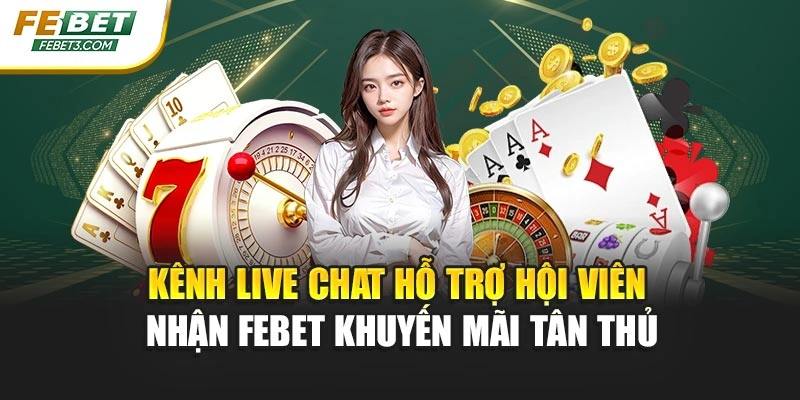 Kênh Live Chat hỗ trợ hội viên nhận FEBET khuyến mãi tân thủ