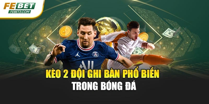Kèo 2 đội ghi bàn phổ biến trong bóng đá