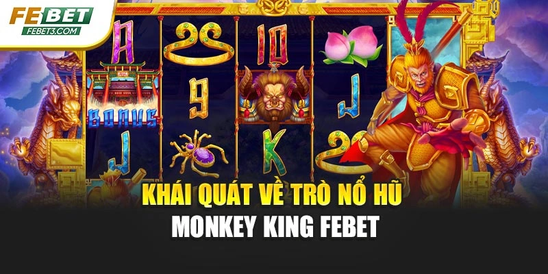 Khái quát về trò nổ hũ Monkey King Febet
