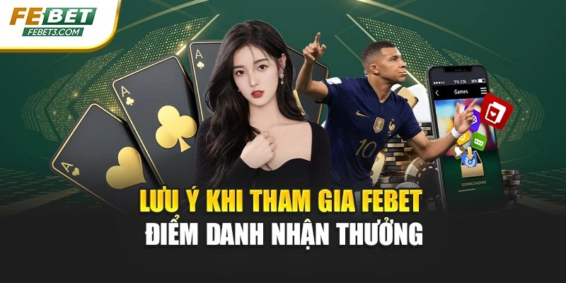 Lưu ý khi tham gia FEBET điểm danh nhận thưởng