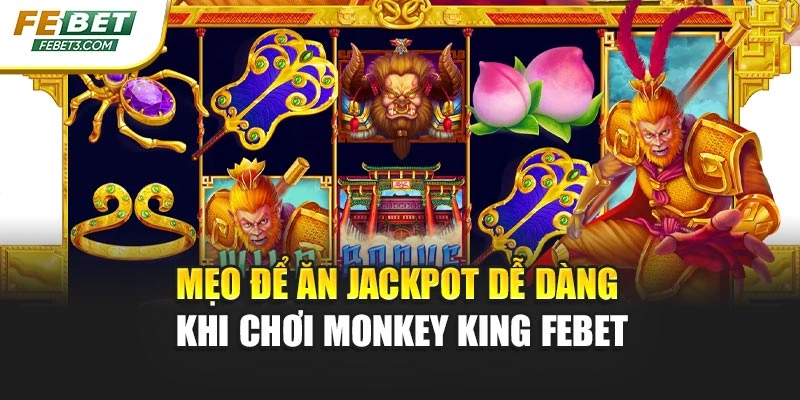 Mẹo để ăn jackpot dễ dàng khi chơi Monkey King Febet