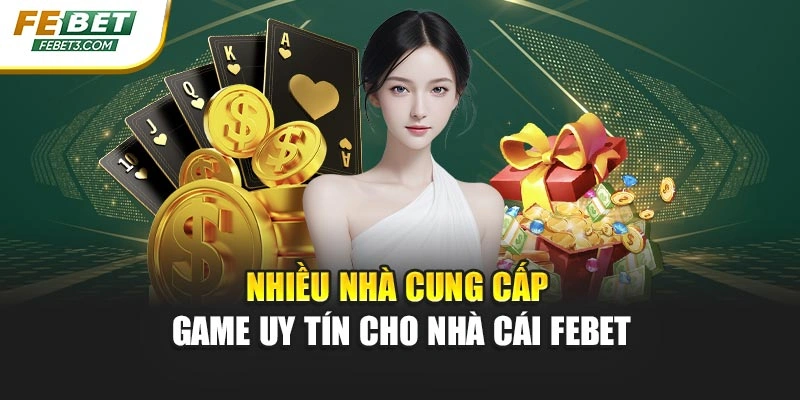 Nhiều nhà cung cấp game uy tín cho nhà cái FEBET