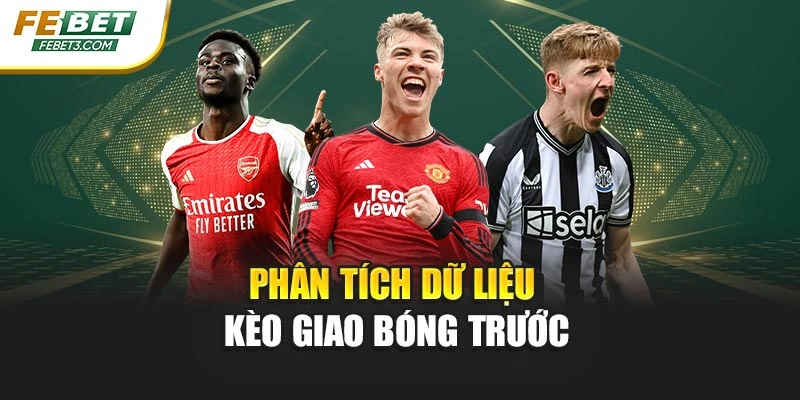 Phân tích dữ liệu kèo giao bóng trước
