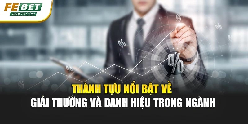 Thành tựu nổi bật về giải thưởng và danh hiệu trong ngành