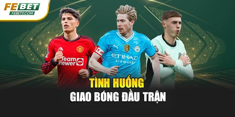 Tình huống giao bóng đầu trận