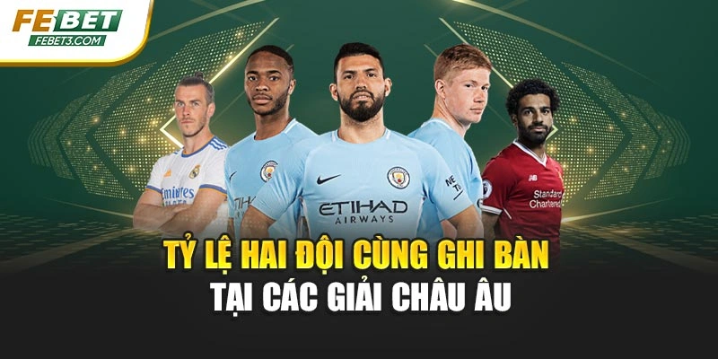 Tỷ lệ hai đội cùng ghi bàn tại các giải châu Âu