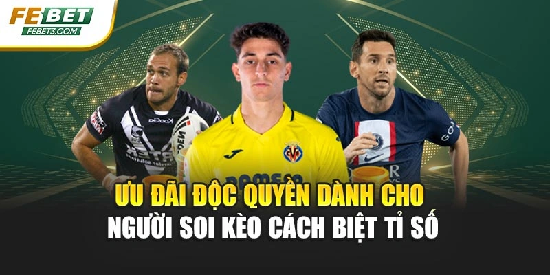 Ưu đãi độc quyền dành cho người soi kèo cách biệt tỉ số